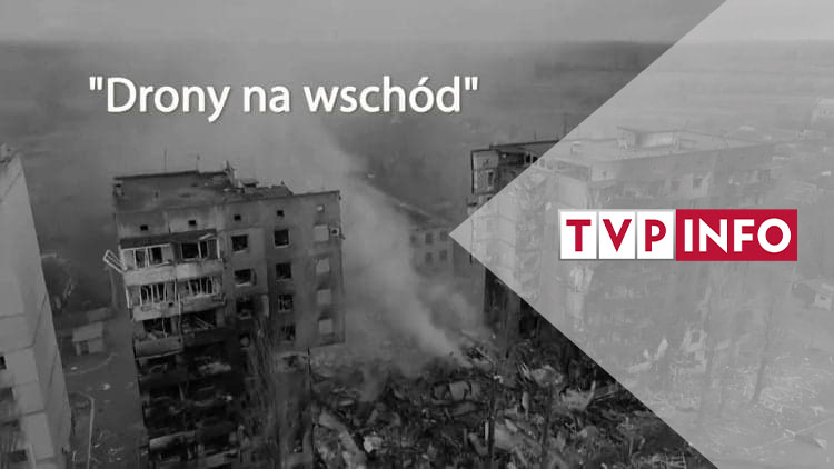 Reportáž “Drony na východ” v TVP Info